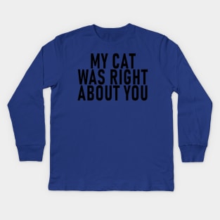 My Cat Was Right About You 1 Kids Long Sleeve T-Shirt